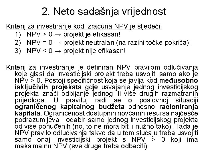 2. Neto sadašnja vrijednost Kriterij za investiranje kod izračuna NPV je sljedeći: 1) NPV