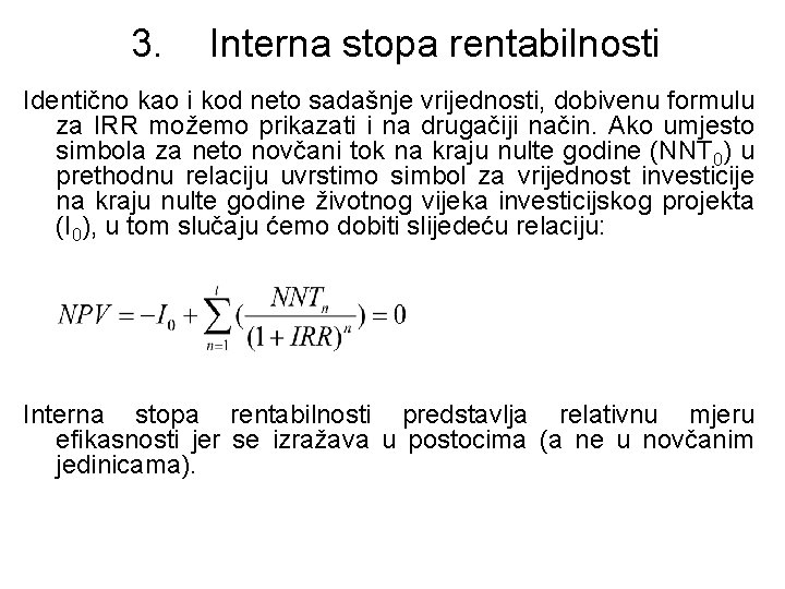 3. Interna stopa rentabilnosti Identično kao i kod neto sadašnje vrijednosti, dobivenu formulu za