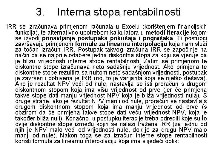 3. Interna stopa rentabilnosti IRR se izračunava primjenom računala u Excelu (korištenjem financijskih funkcija),