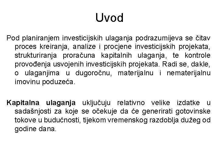 Uvod Pod planiranjem investicijskih ulaganja podrazumijeva se čitav proces kreiranja, analize i procjene investicijskih