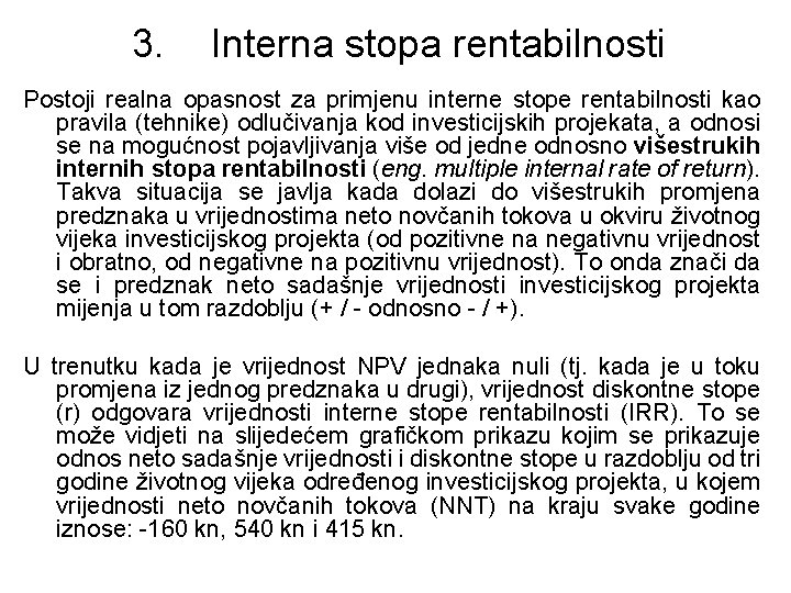 3. Interna stopa rentabilnosti Postoji realna opasnost za primjenu interne stope rentabilnosti kao pravila