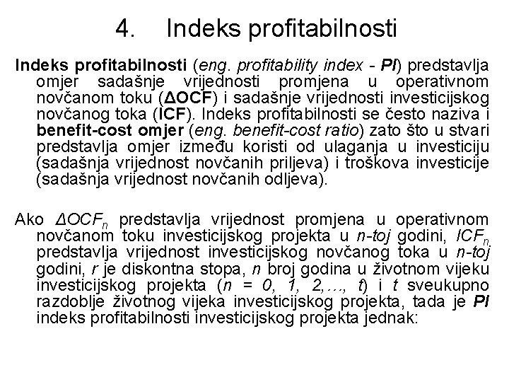 4. Indeks profitabilnosti (eng. profitability index - PI) predstavlja omjer sadašnje vrijednosti promjena u