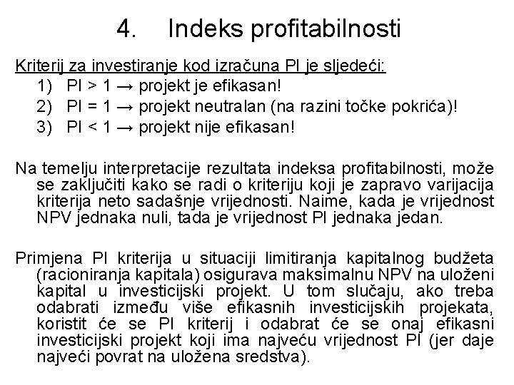 4. Indeks profitabilnosti Kriterij za investiranje kod izračuna PI je sljedeći: 1) PI >