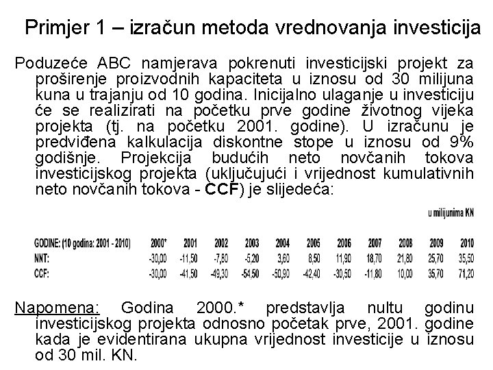 Primjer 1 – izračun metoda vrednovanja investicija Poduzeće ABC namjerava pokrenuti investicijski projekt za