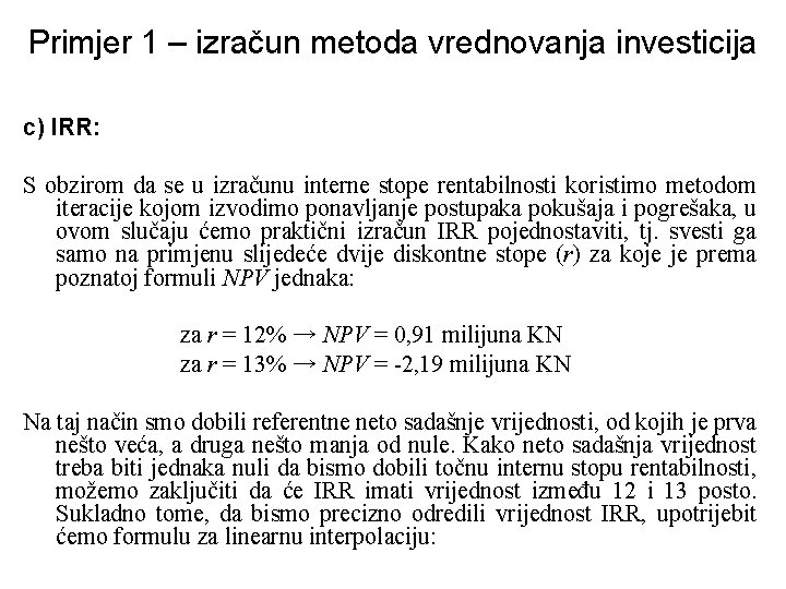 Primjer 1 – izračun metoda vrednovanja investicija c) IRR: S obzirom da se u