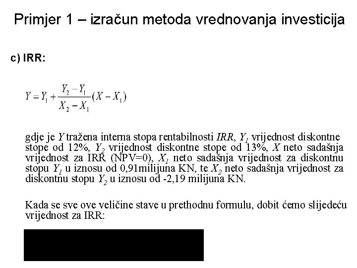 Primjer 1 – izračun metoda vrednovanja investicija c) IRR: gdje je Y tražena interna
