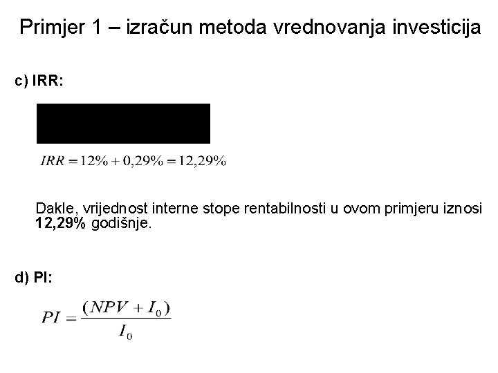 Primjer 1 – izračun metoda vrednovanja investicija c) IRR: Dakle, vrijednost interne stope rentabilnosti