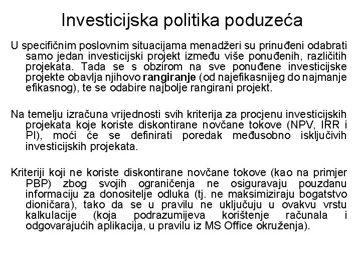 Investicijska politika poduzeća U specifičnim poslovnim situacijama menadžeri su prinuđeni odabrati samo jedan investicijski