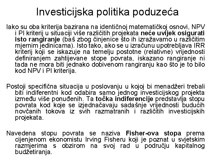 Investicijska politika poduzeća Iako su oba kriterija bazirana na identičnoj matematičkoj osnovi, NPV i