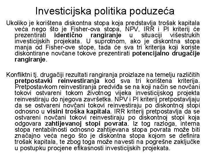 Investicijska politika poduzeća Ukoliko je korištena diskontna stopa koja predstavlja trošak kapitala veća nego