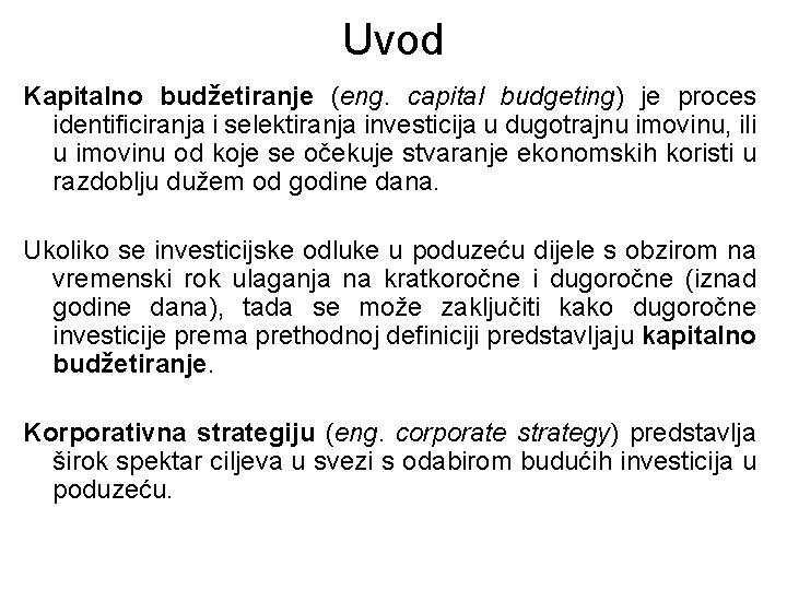 Uvod Kapitalno budžetiranje (eng. capital budgeting) je proces identificiranja i selektiranja investicija u dugotrajnu