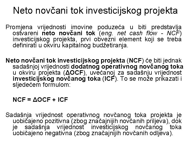 Neto novčani tok investicijskog projekta Promjena vrijednosti imovine poduzeća u biti predstavlja ostvareni neto