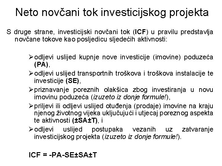 Neto novčani tok investicijskog projekta S druge strane, investicijski novčani tok (ICF) u pravilu