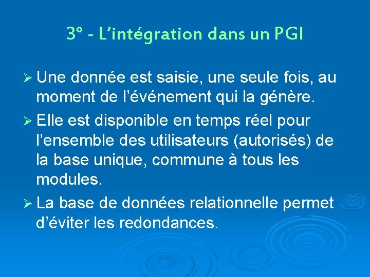 3° - L’intégration dans un PGI Ø Une donnée est saisie, une seule fois,