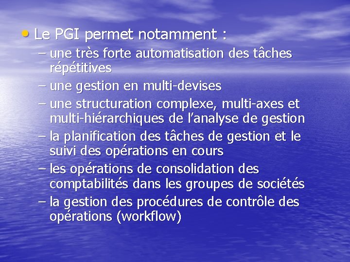  • Le PGI permet notamment : – une très forte automatisation des tâches