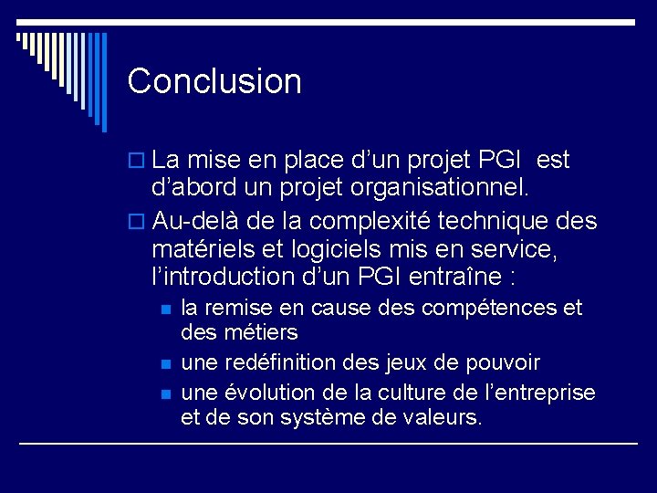 Conclusion o La mise en place d’un projet PGI est d’abord un projet organisationnel.