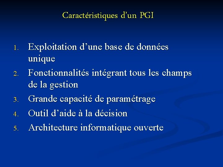 Caractéristiques d’un PGI 1. 2. 3. 4. 5. Exploitation d’une base de données unique