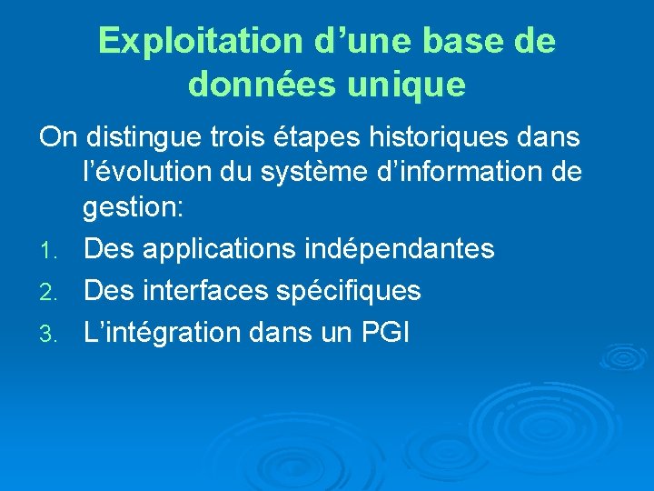 Exploitation d’une base de données unique On distingue trois étapes historiques dans l’évolution du