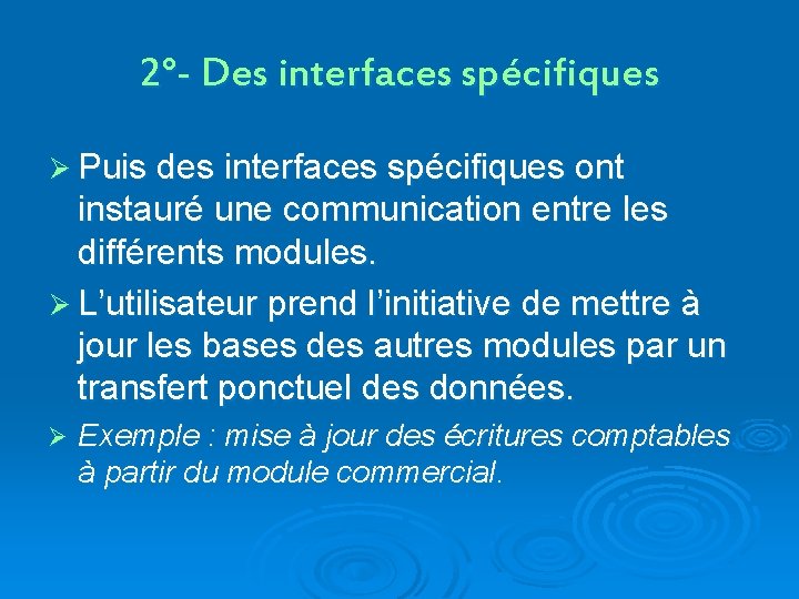 2°- Des interfaces spécifiques Ø Puis des interfaces spécifiques ont instauré une communication entre