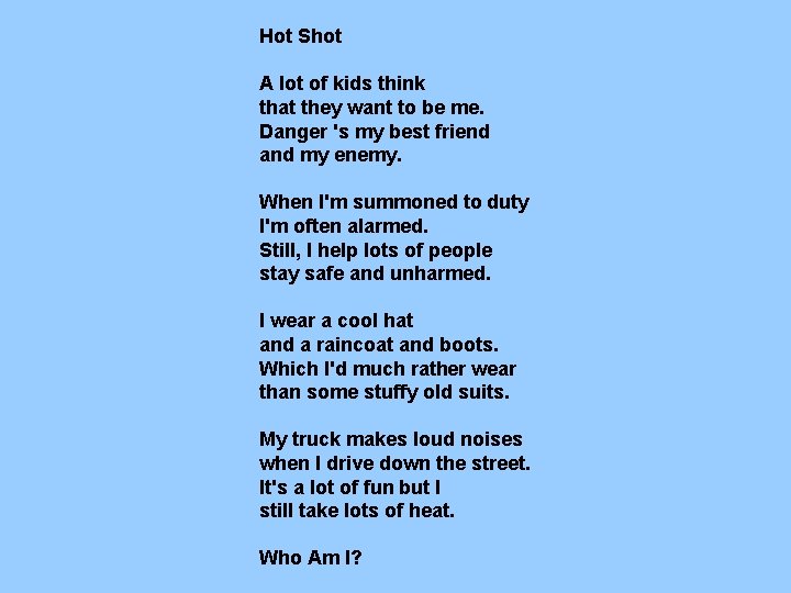 Hot Shot A lot of kids think that they want to be me. Danger Hot Shot A lot of kids think that they want to be me. Danger