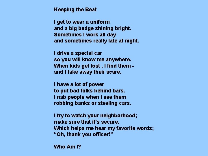 Keeping the Beat I get to wear a uniform and a big badge shining Keeping the Beat I get to wear a uniform and a big badge shining