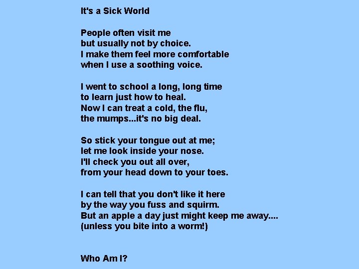 It's a Sick World People often visit me but usually not by choice. I It's a Sick World People often visit me but usually not by choice. I