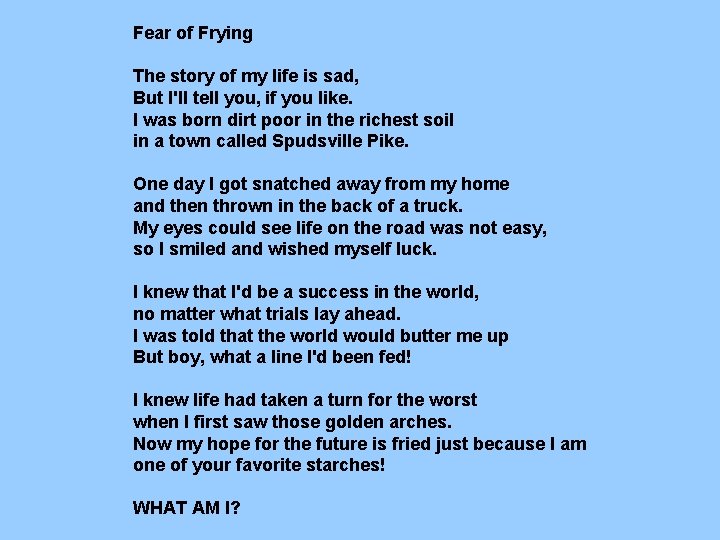 Fear of Frying The story of my life is sad, But I'll tell you, Fear of Frying The story of my life is sad, But I'll tell you,