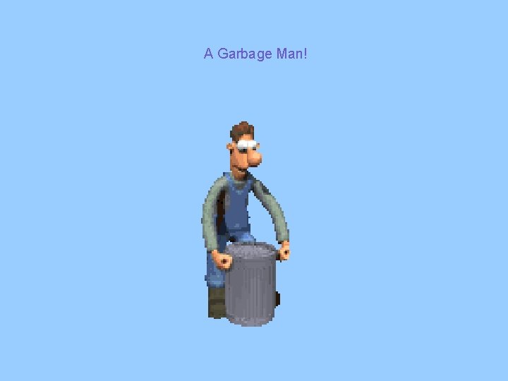 A Garbage Man! A Garbage Man!