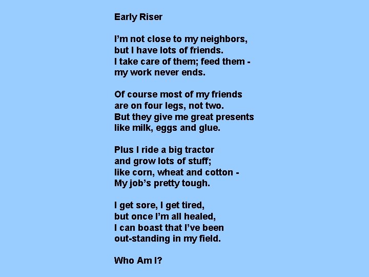 Early Riser I’m not close to my neighbors, but I have lots of friends. Early Riser I’m not close to my neighbors, but I have lots of friends.
