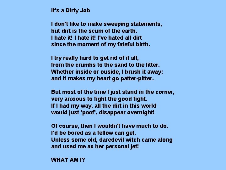It's a Dirty Job I don't like to make sweeping statements, but dirt is It's a Dirty Job I don't like to make sweeping statements, but dirt is
