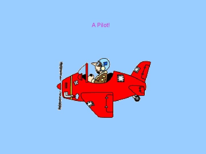 A Pilot! A Pilot!