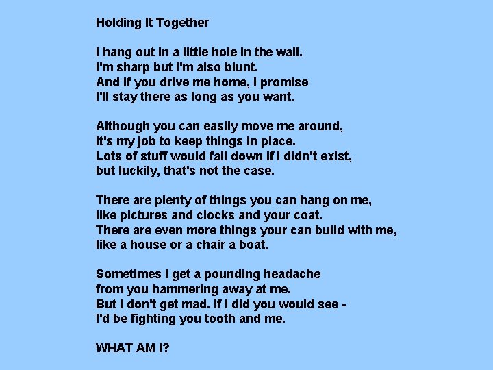 Holding It Together I hang out in a little hole in the wall. I'm Holding It Together I hang out in a little hole in the wall. I'm