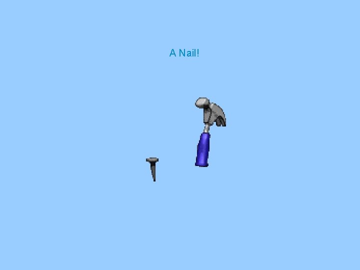 A Nail! A Nail!