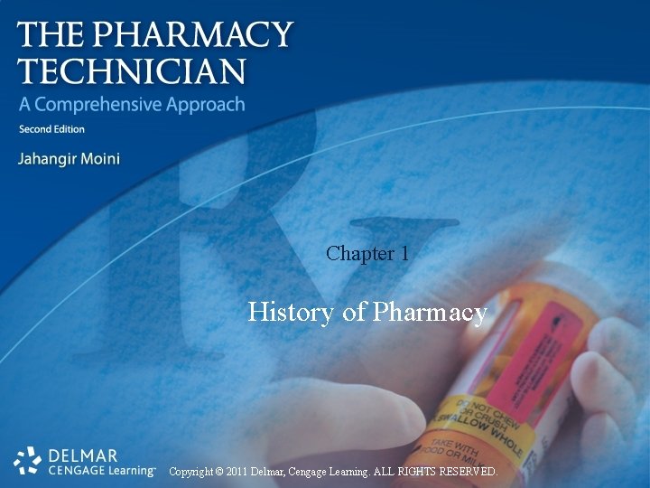 Chapter 1 History of Pharmacy Copyright © 2011 Delmar, Cengage Learning. ALL RIGHTS RESERVED.
