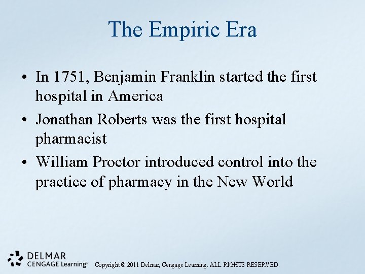 The Empiric Era • In 1751, Benjamin Franklin started the first hospital in America