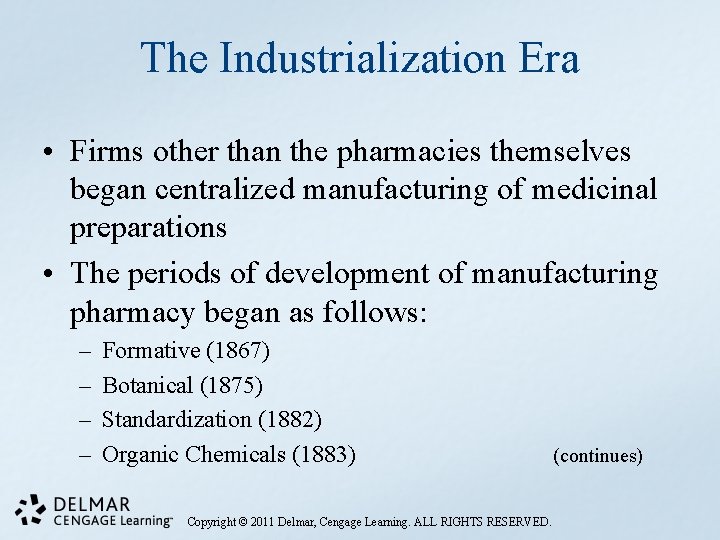 The Industrialization Era • Firms other than the pharmacies themselves began centralized manufacturing of
