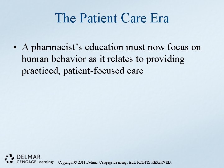 The Patient Care Era • A pharmacist’s education must now focus on human behavior