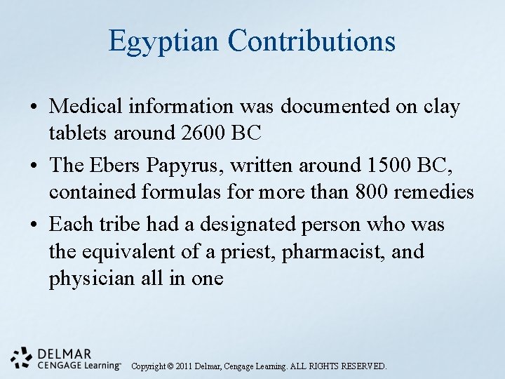 Egyptian Contributions • Medical information was documented on clay tablets around 2600 BC •