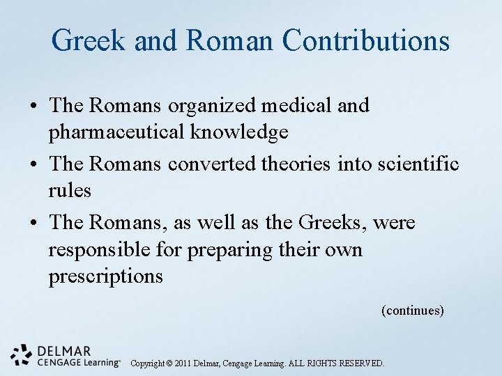 Greek and Roman Contributions • The Romans organized medical and pharmaceutical knowledge • The