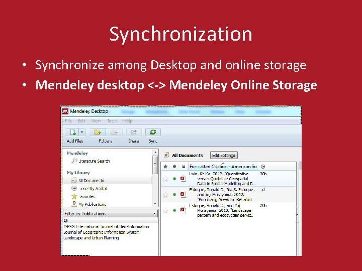 Synchronization • Synchronize among Desktop and online storage • Mendeley desktop <-> Mendeley Online
