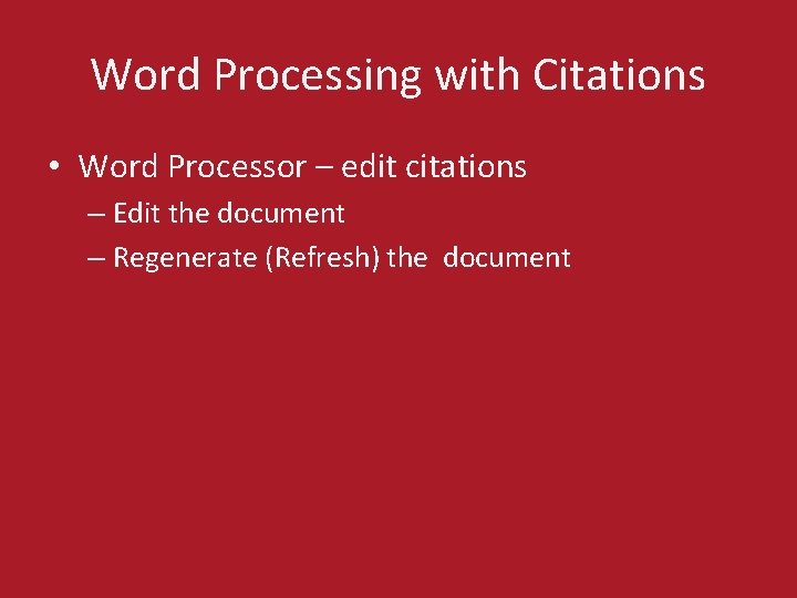 Word Processing with Citations • Word Processor – edit citations – Edit the document