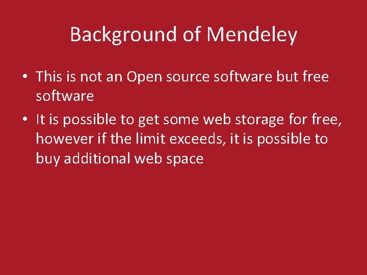 Background of Mendeley • This is not an Open source software but free software