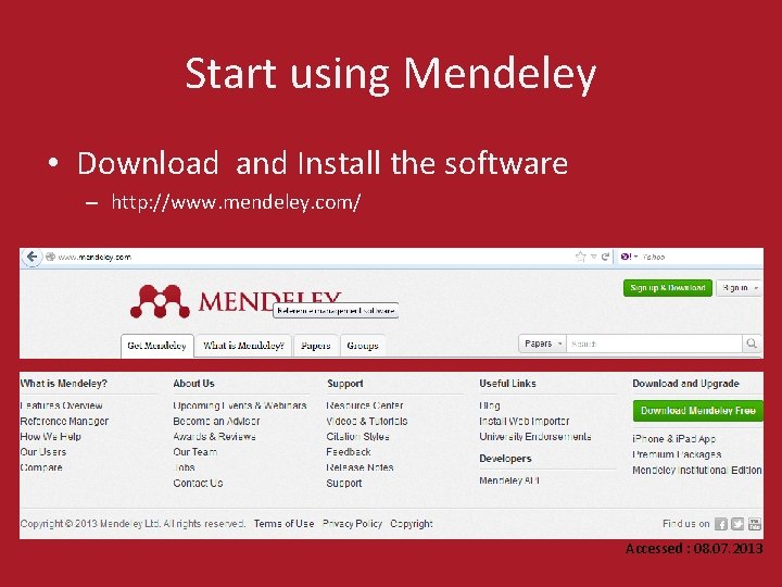 Start using Mendeley • Download and Install the software – http: //www. mendeley. com/