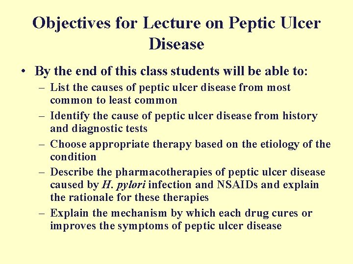 Objectives for Lecture on Peptic Ulcer Disease • By the end of this class