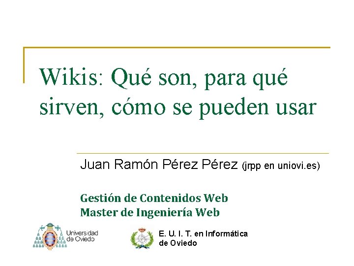 Wikis: Qué son, para qué sirven, cómo se pueden usar Juan Ramón Pérez (jrpp