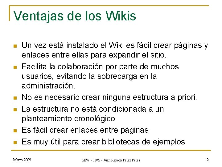 Ventajas de los Wikis n n n Un vez está instalado el Wiki es