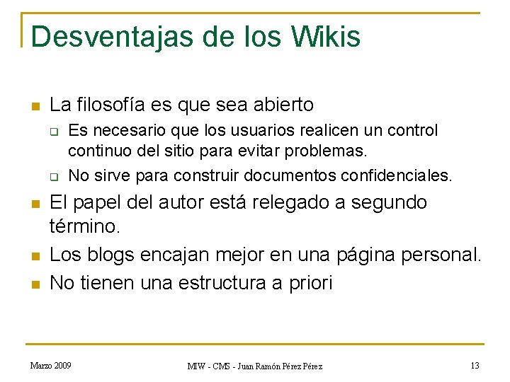 Desventajas de los Wikis n La filosofía es que sea abierto q q n