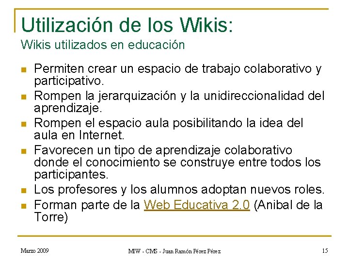 Utilización de los Wikis: Wikis utilizados en educación n n n Permiten crear un