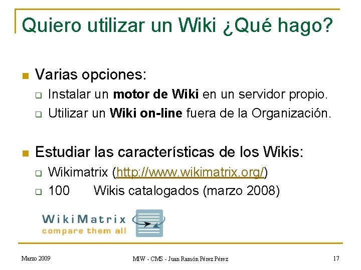 Quiero utilizar un Wiki ¿Qué hago? n Varias opciones: q q n Instalar un Quiero utilizar un Wiki ¿Qué hago? n Varias opciones: q q n Instalar un