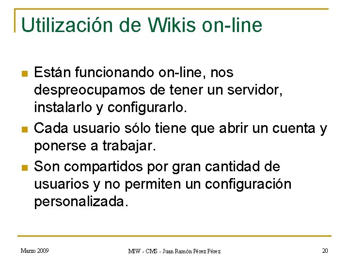 Utilización de Wikis on-line n n n Están funcionando on-line, nos despreocupamos de tener Utilización de Wikis on-line n n n Están funcionando on-line, nos despreocupamos de tener